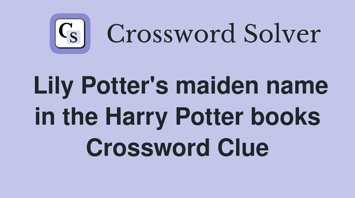 Lily Potter's maiden name in the Harry Potter books Crossword Clue