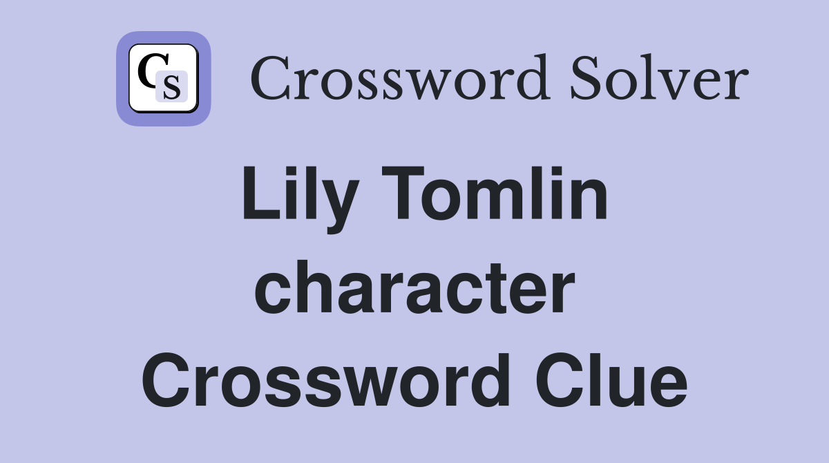 Lily Tomlin character Crossword Clue