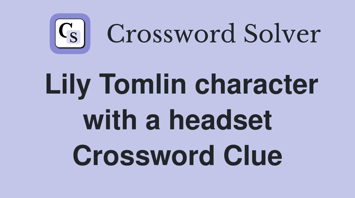 Lily Tomlin character with a headset Crossword Clue