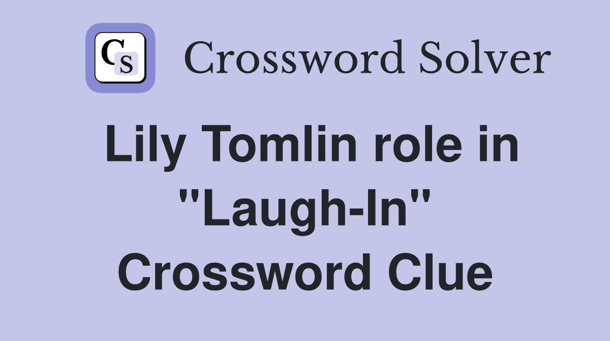 Lily Tomlin role in "Laugh-In" Crossword Clue
