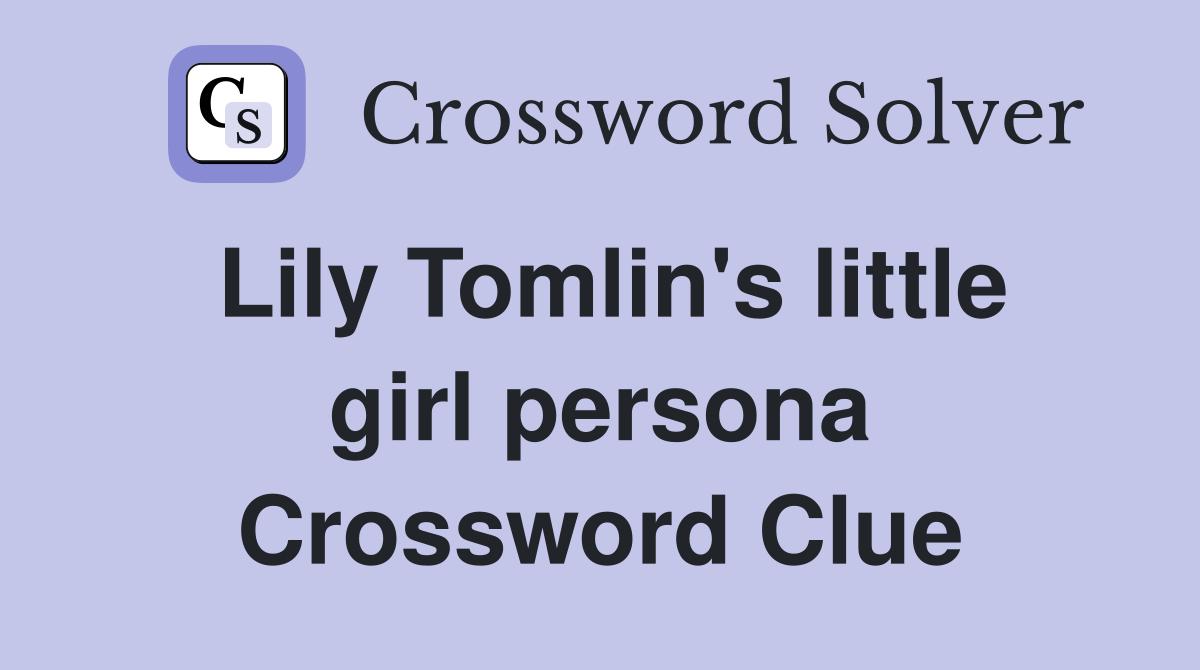 Lily Tomlin's little girl persona Crossword Clue