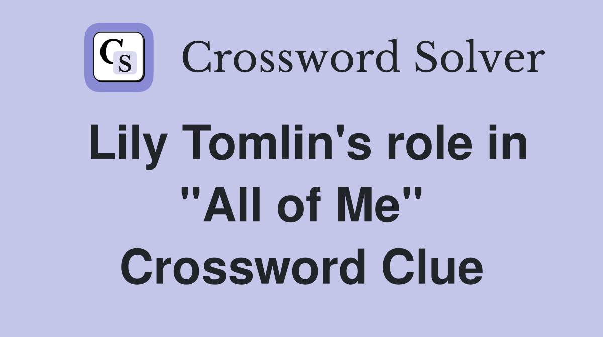 Lily Tomlin's role in "All of Me" Crossword Clue