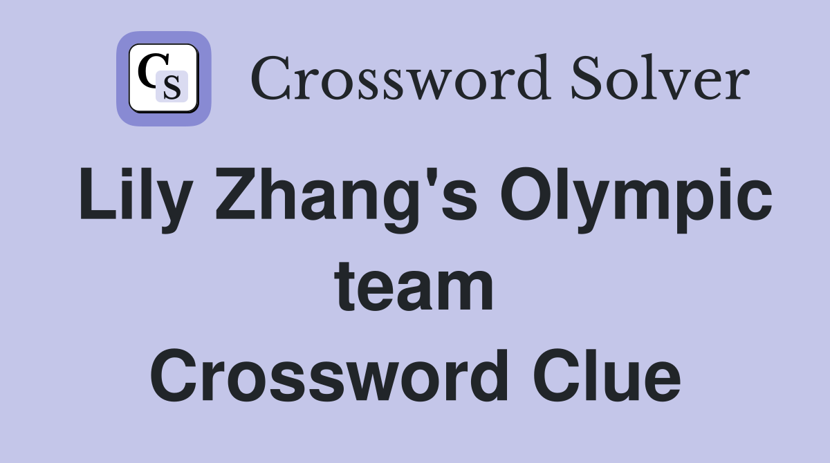 Lily Zhang's Olympic team Crossword Clue