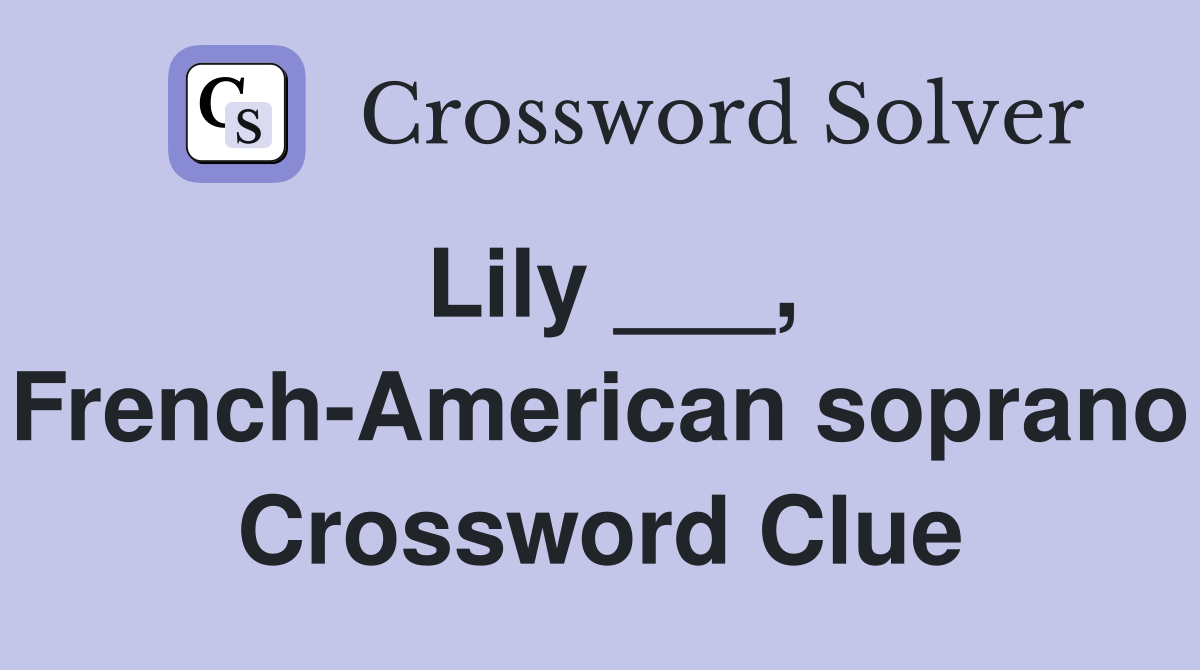 Lily ___, French-American soprano Crossword Clue
