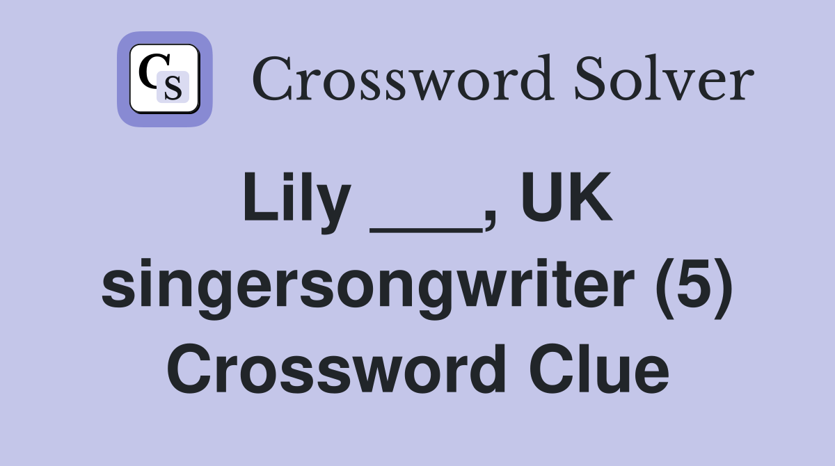 Lily ___, UK singersongwriter (5) Crossword Clue