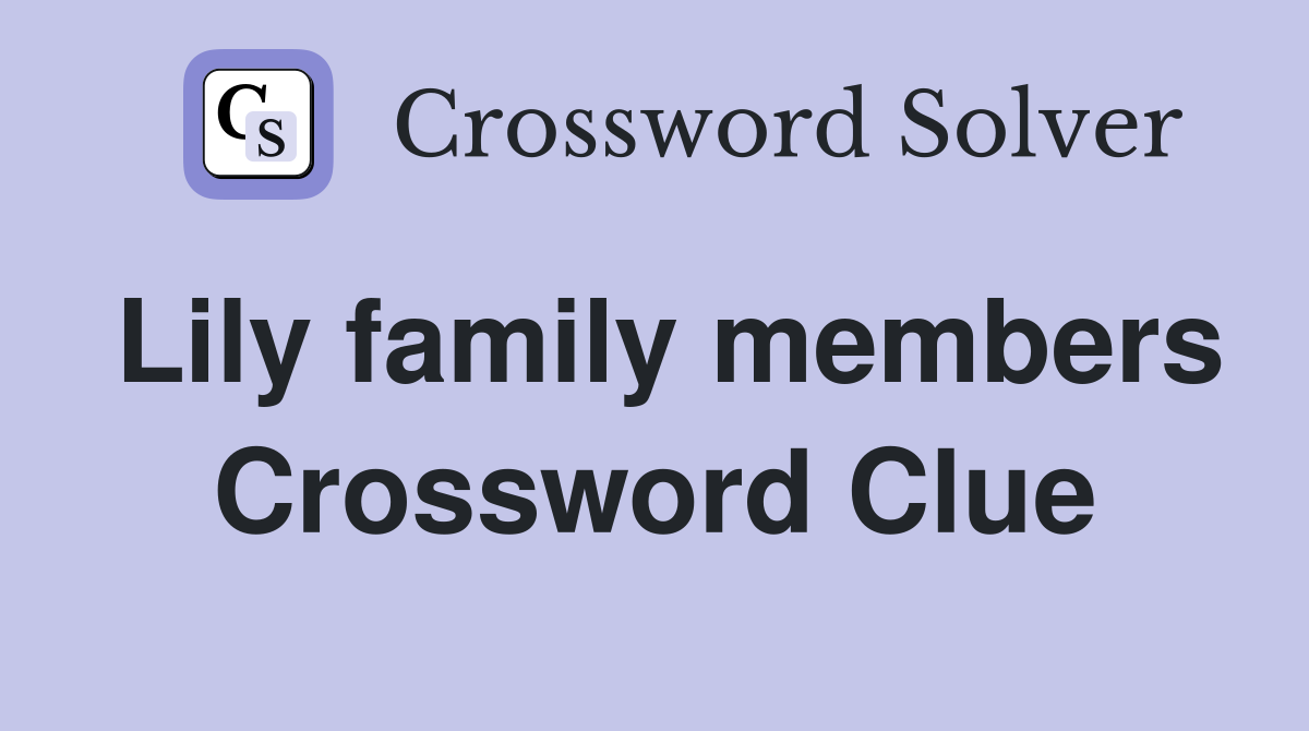 Lily family members Crossword Clue