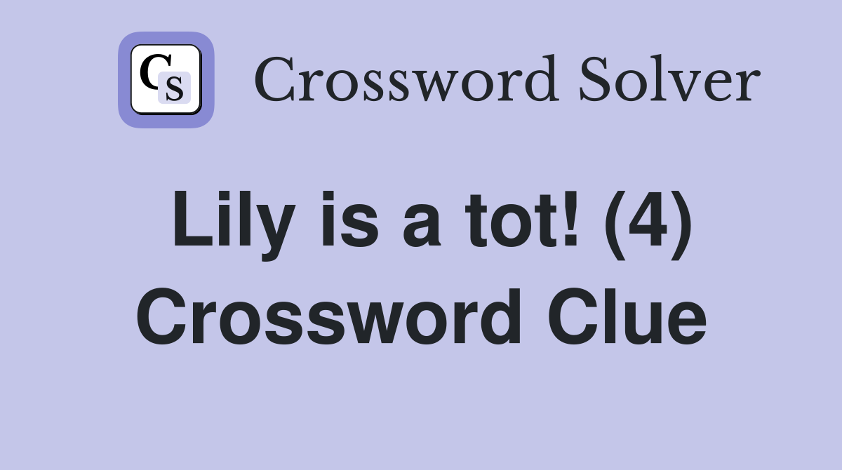 Lily is a tot! (4) Crossword Clue