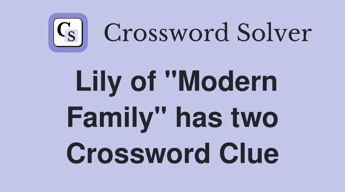 Lily of "Modern Family" has two Crossword Clue