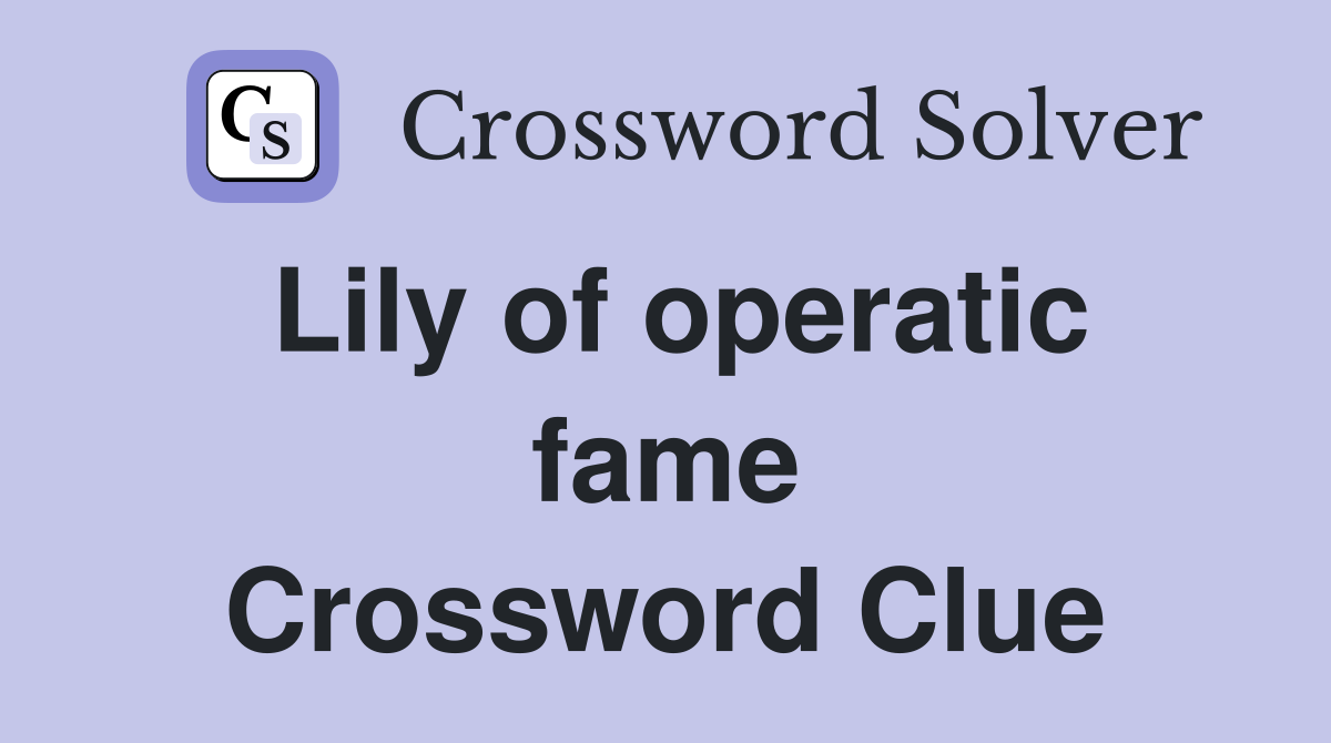 Lily of operatic fame Crossword Clue