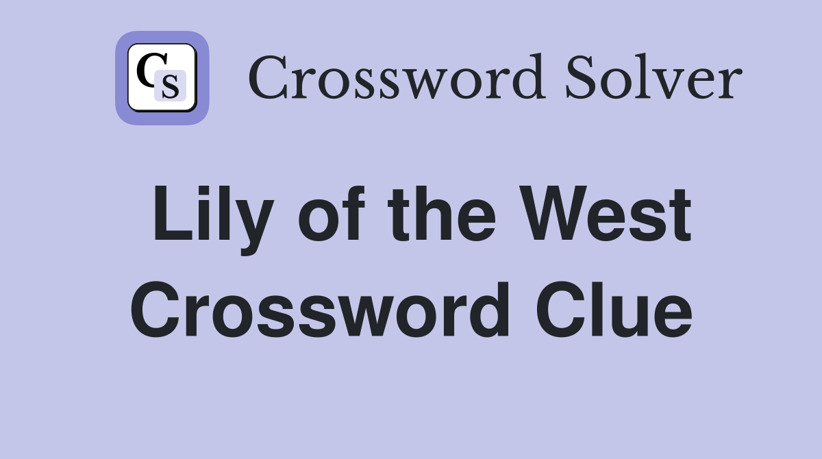 Lily of the West Crossword Clue