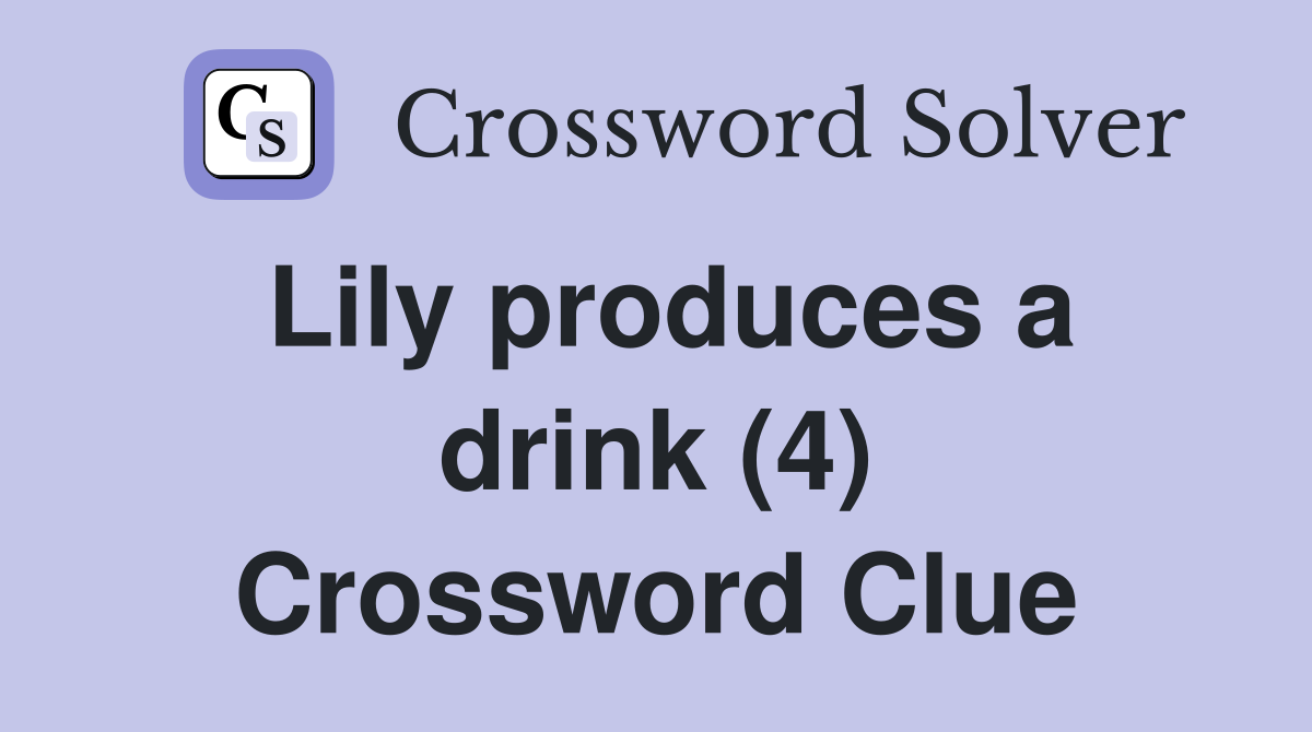 Lily produces a drink (4) Crossword Clue