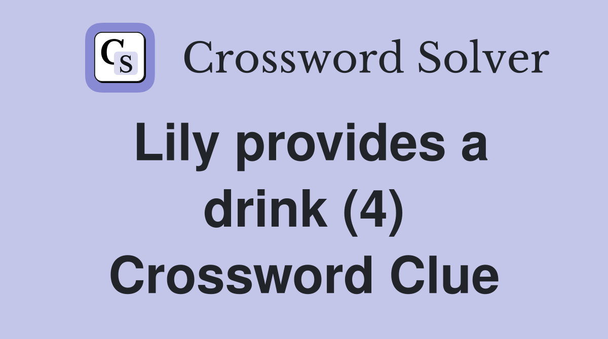 Lily provides a drink (4) Crossword Clue