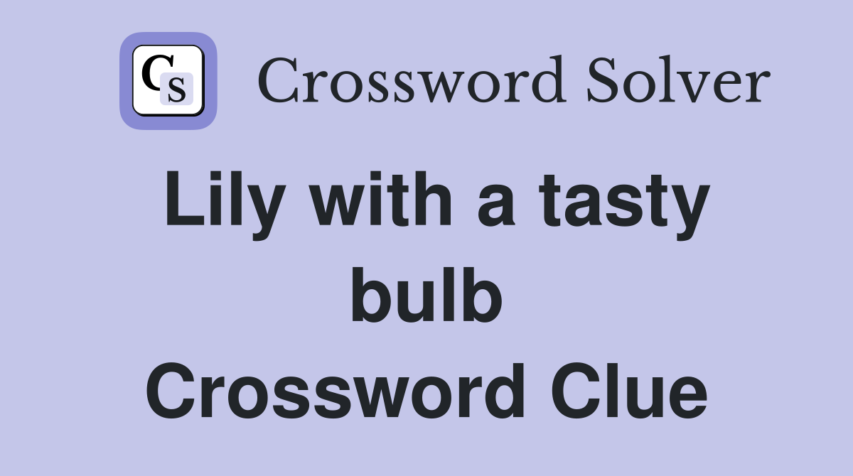 Lily with a tasty bulb Crossword Clue