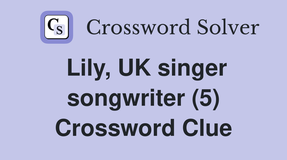 Lily, UK singer songwriter (5) Crossword Clue