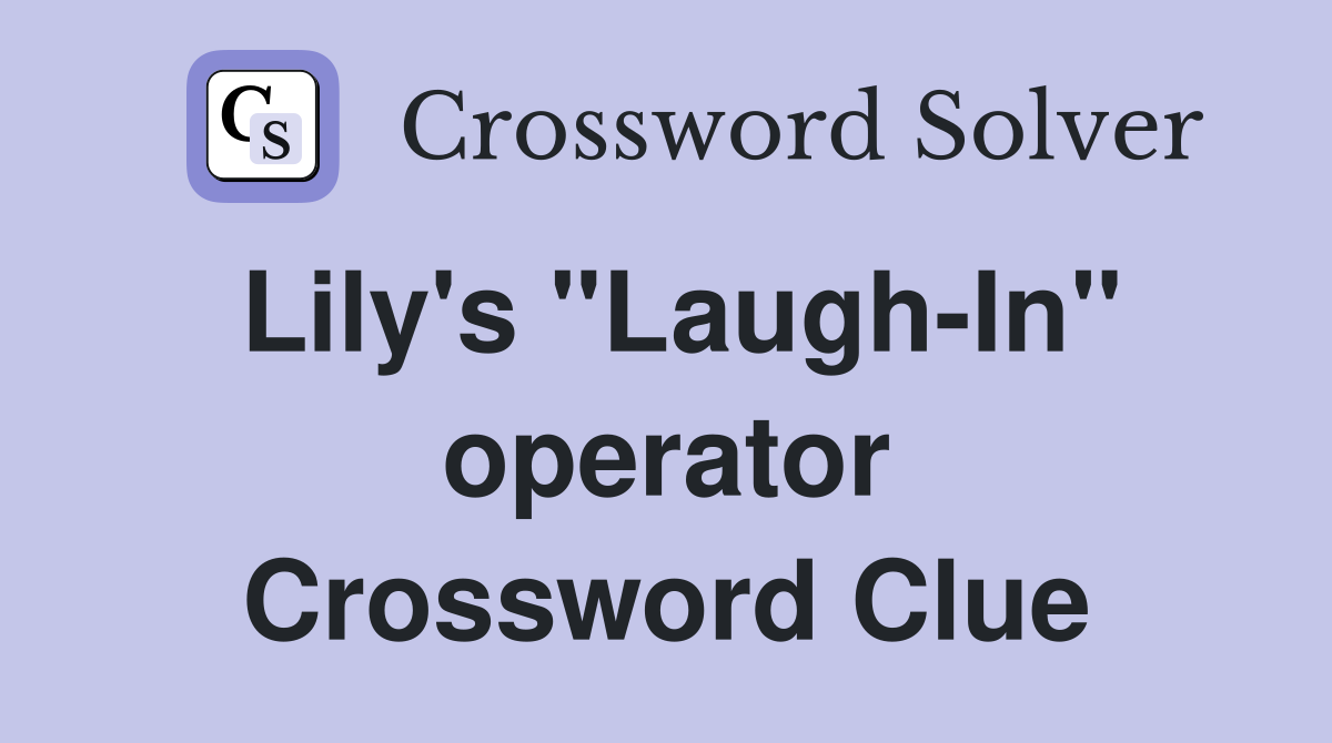 Lily's "Laugh-In" operator Crossword Clue