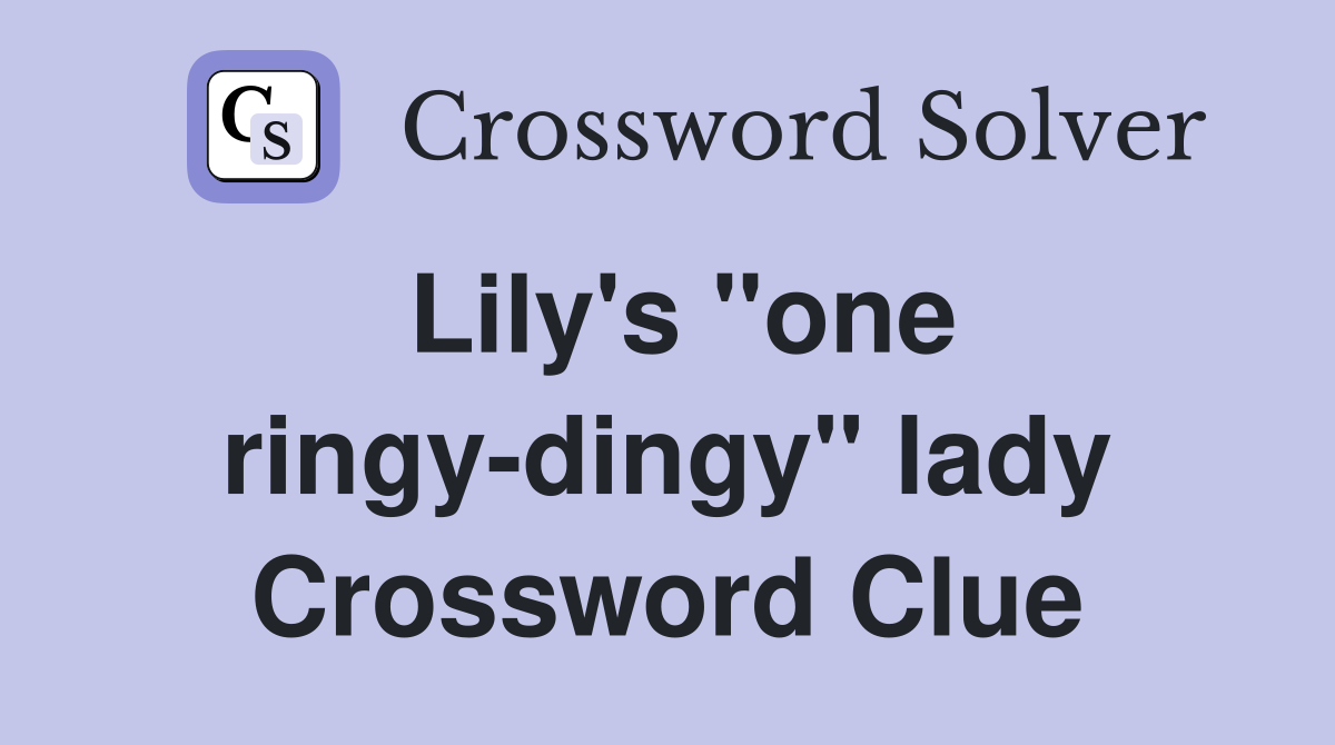 Lily's "one ringy-dingy" lady Crossword Clue