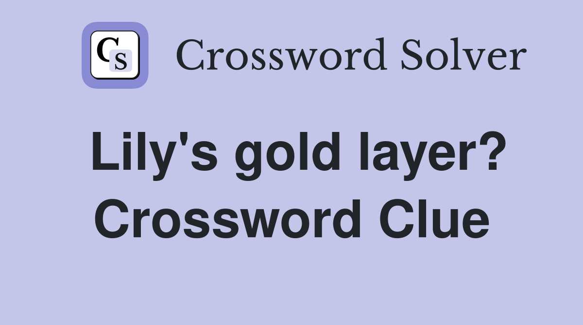 Lily's gold layer? Crossword Clue