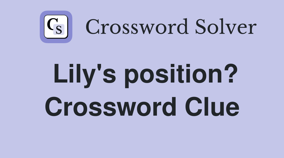 Lily's position? Crossword Clue