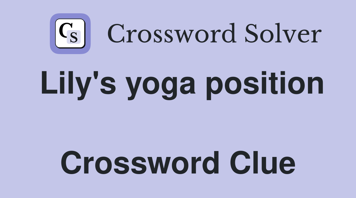 Lily's yoga position  Crossword Clue