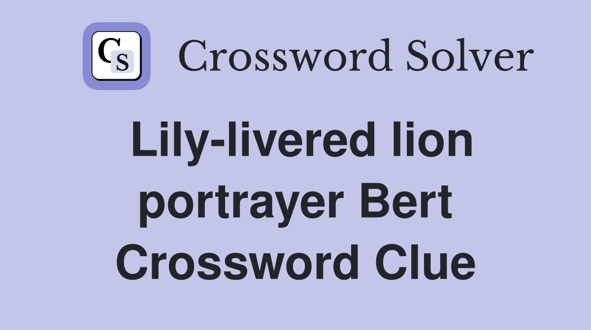 Lily-livered lion portrayer Bert Crossword Clue