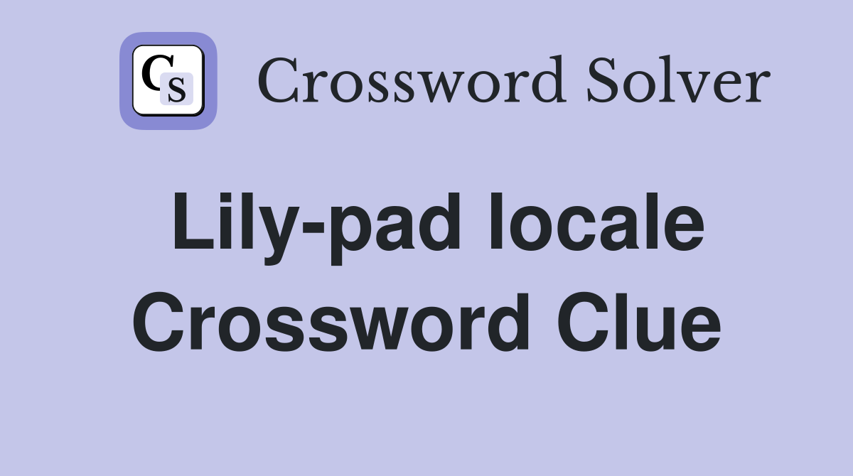 Lily-pad locale Crossword Clue