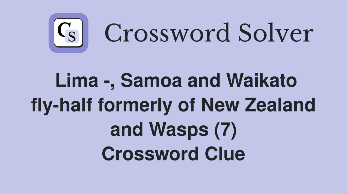 Lima -, Samoa and Waikato fly-half formerly of New Zealand and Wasps (7) Crossword Clue