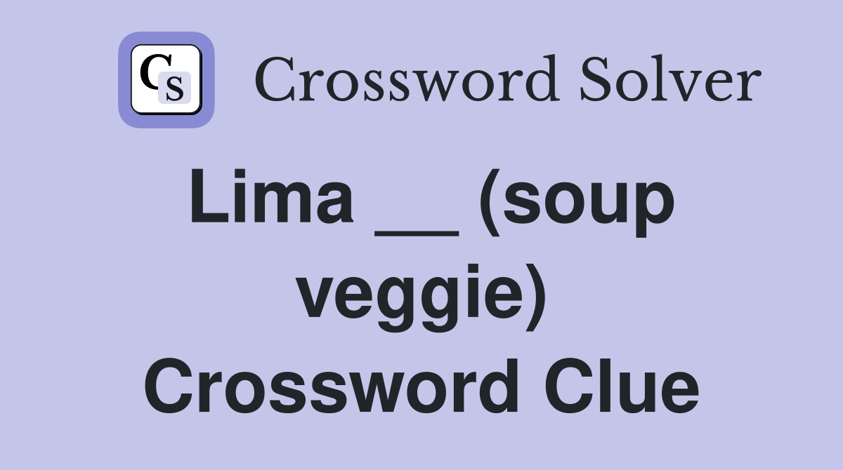 Lima __ (soup veggie) Crossword Clue