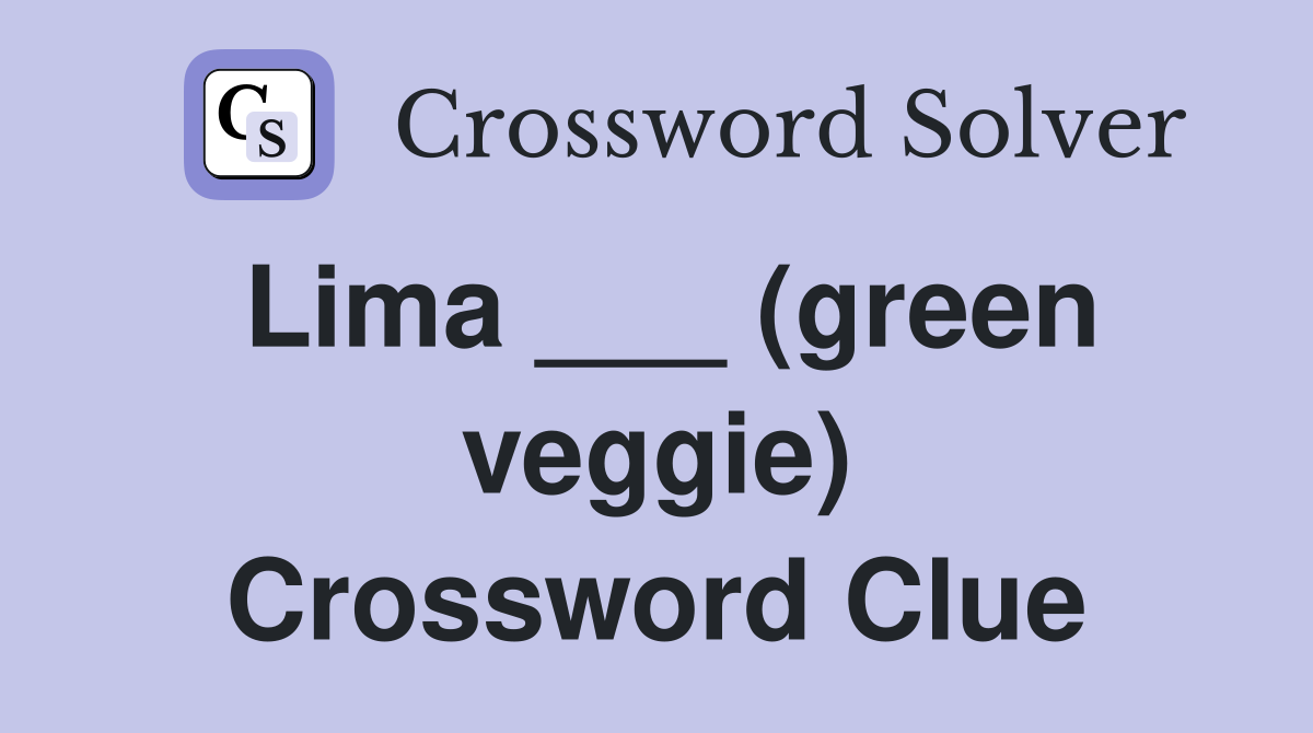 Lima ___ (green veggie) Crossword Clue