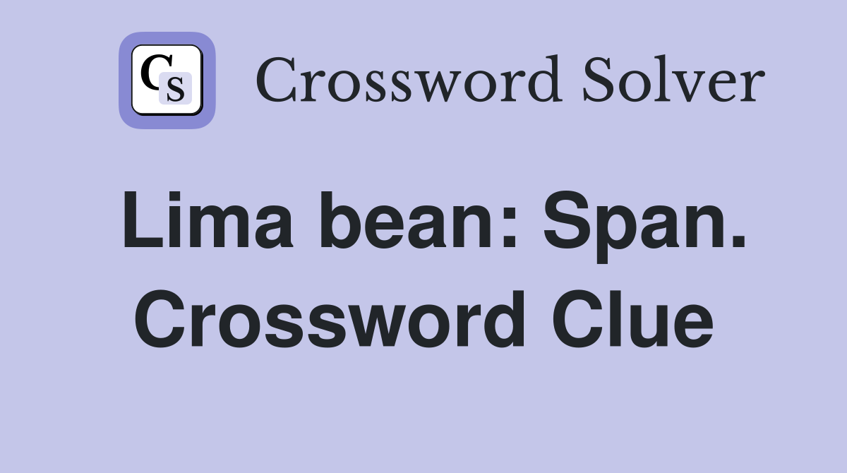 Lima bean: Span. Crossword Clue