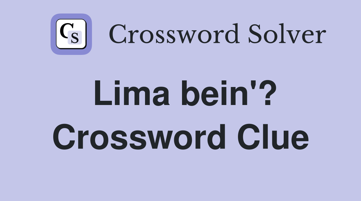 Lima bein'? Crossword Clue