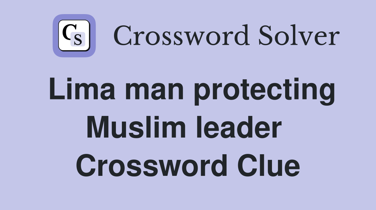 Lima man protecting Muslim leader  Crossword Clue