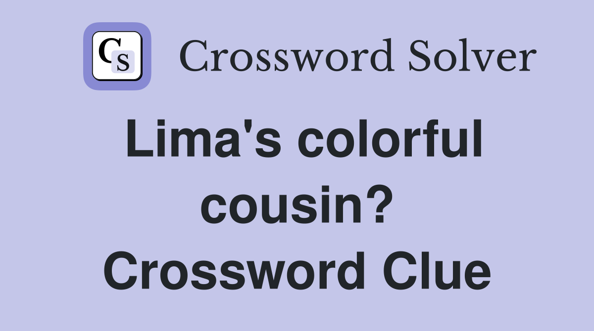 Lima's colorful cousin? Crossword Clue