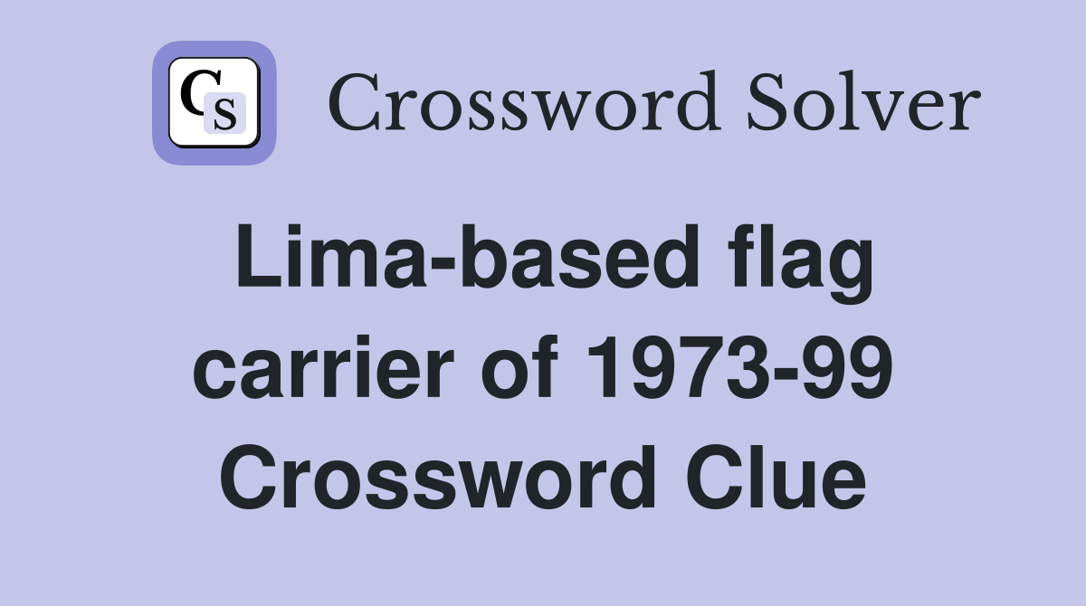 Lima-based flag carrier of 1973-99 Crossword Clue