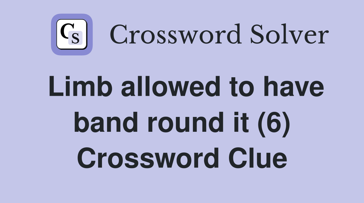 Limb allowed to have band round it (6) Crossword Clue