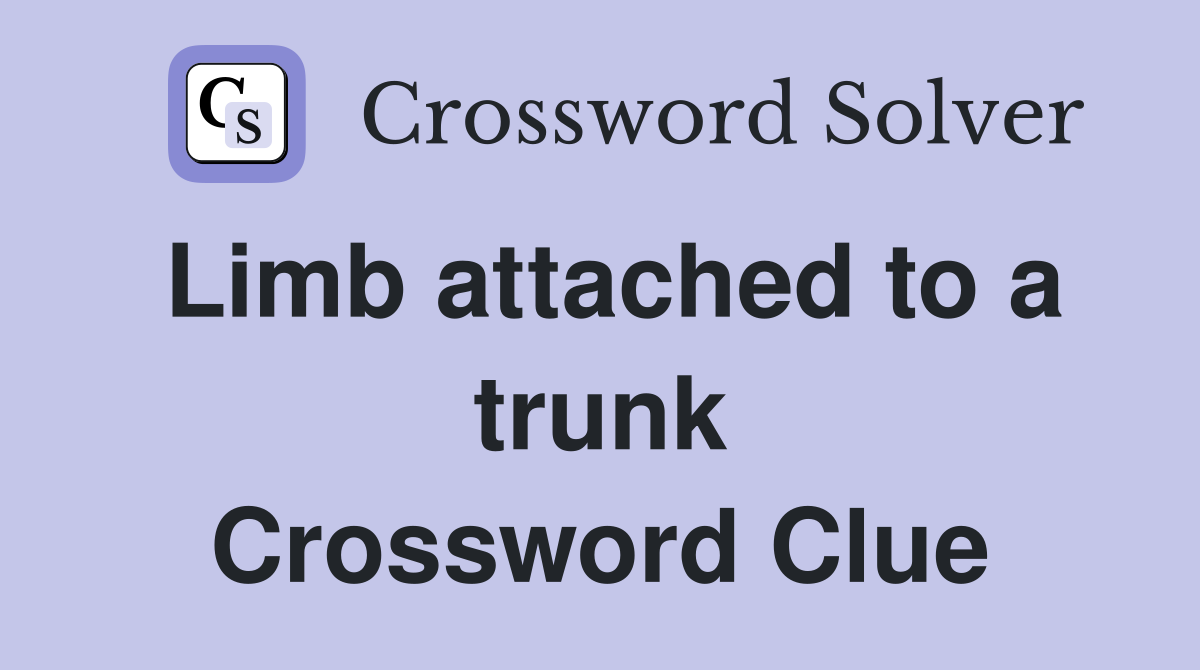 Limb attached to a trunk Crossword Clue