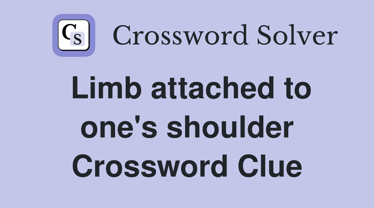 Limb attached to one's shoulder Crossword Clue