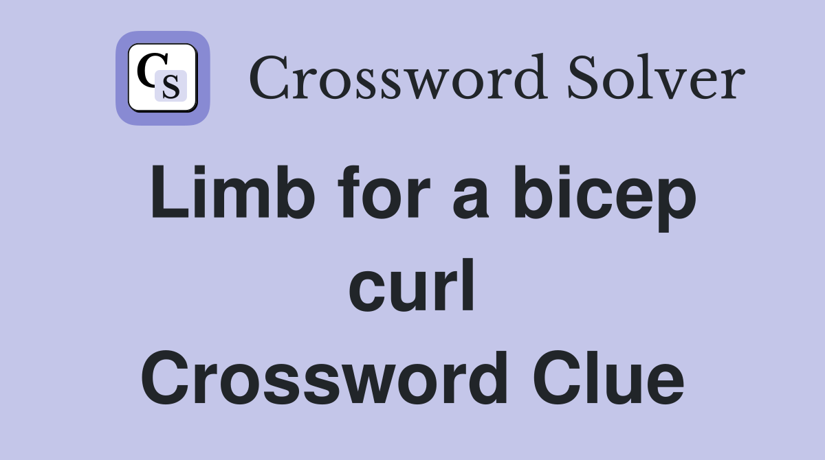 Limb for a bicep curl Crossword Clue