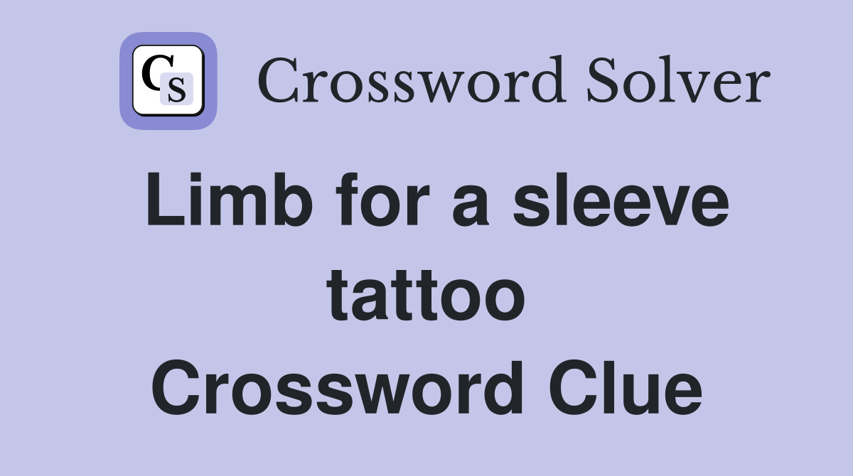 Limb for a sleeve tattoo Crossword Clue