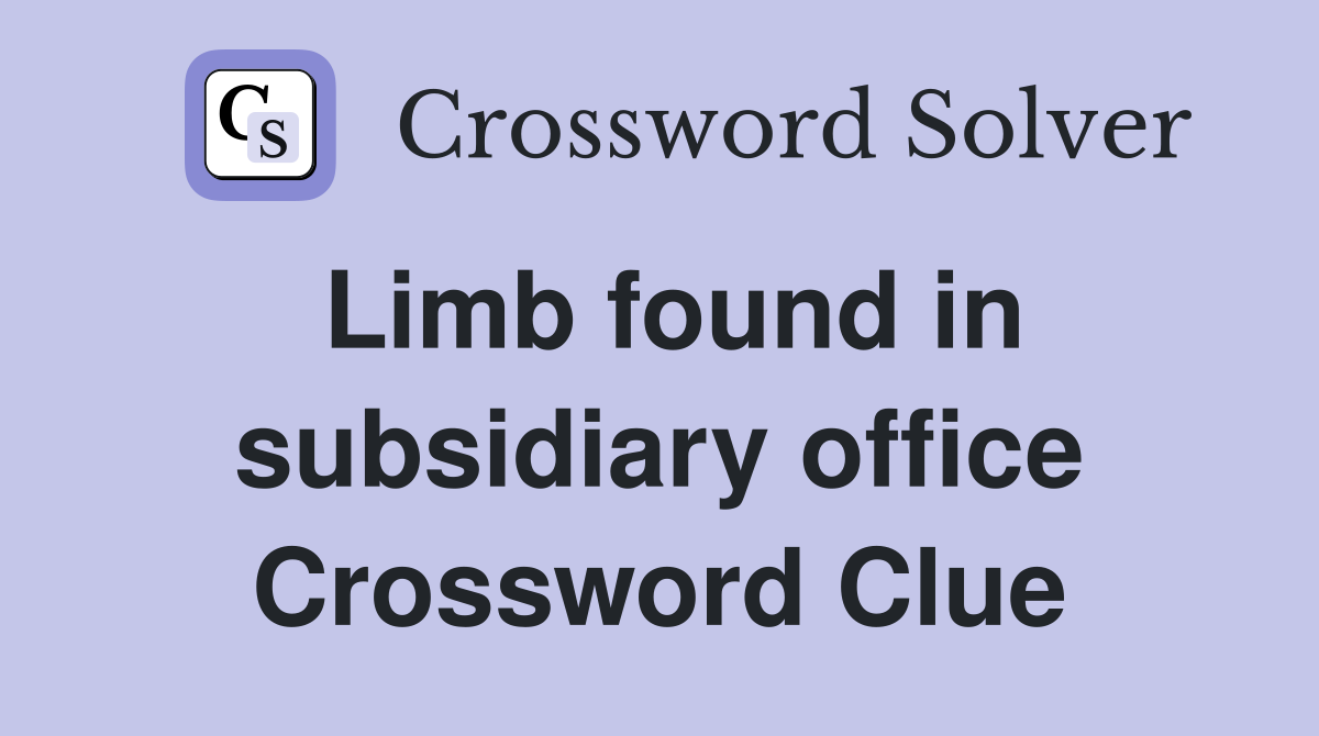 Limb found in subsidiary office Crossword Clue
