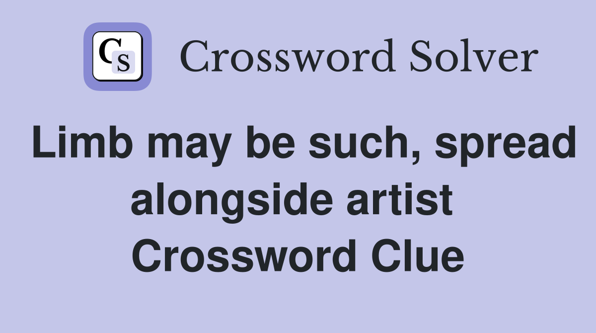 Limb may be such, spread alongside artist  Crossword Clue