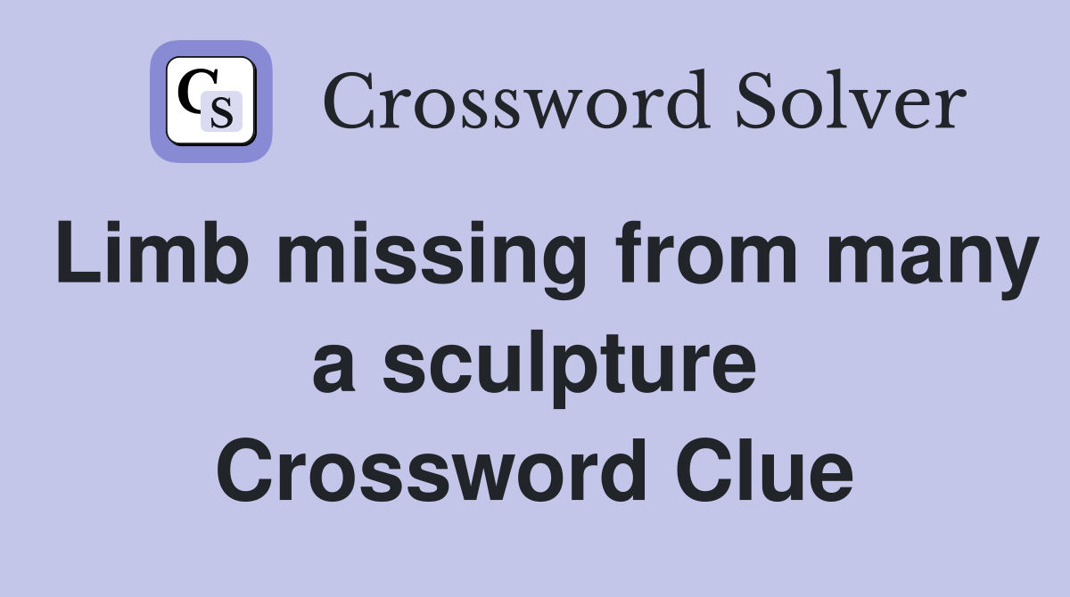 Limb missing from many a sculpture Crossword Clue