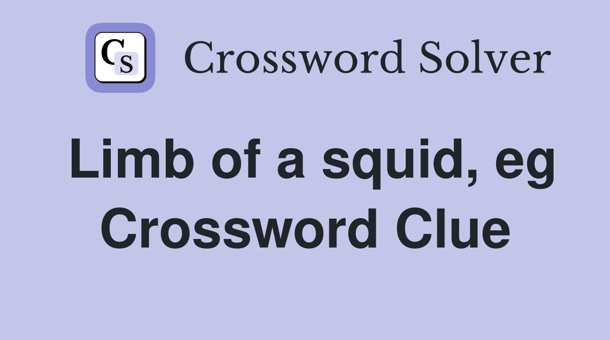 Limb of a squid, eg Crossword Clue