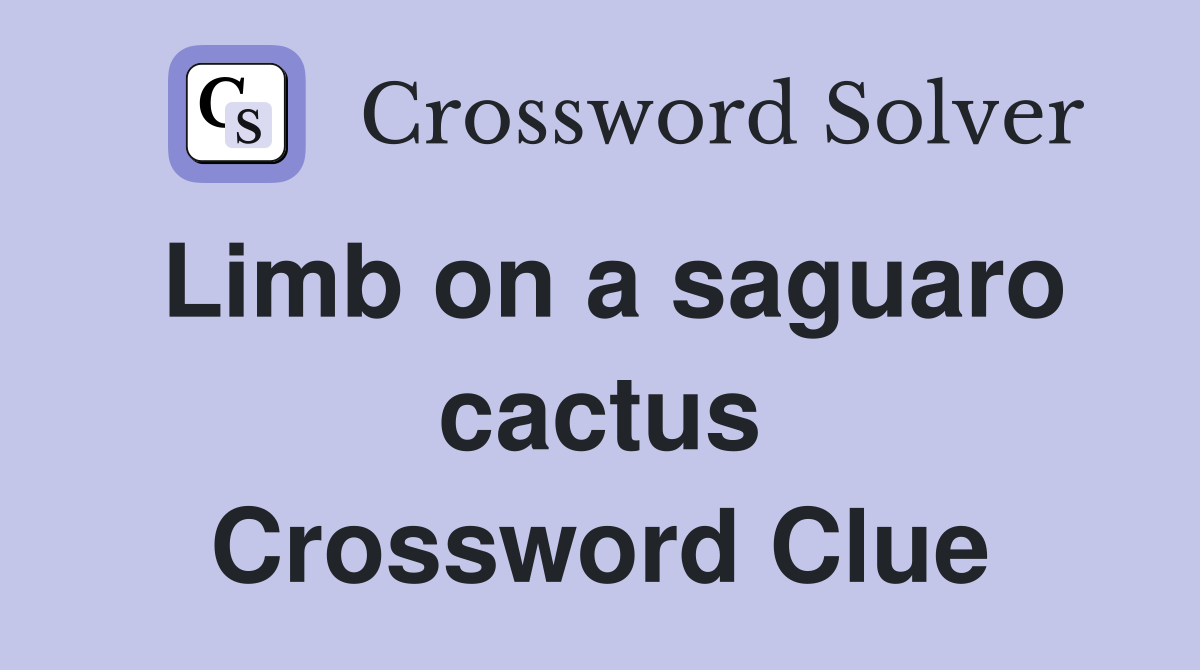 Limb on a saguaro cactus Crossword Clue