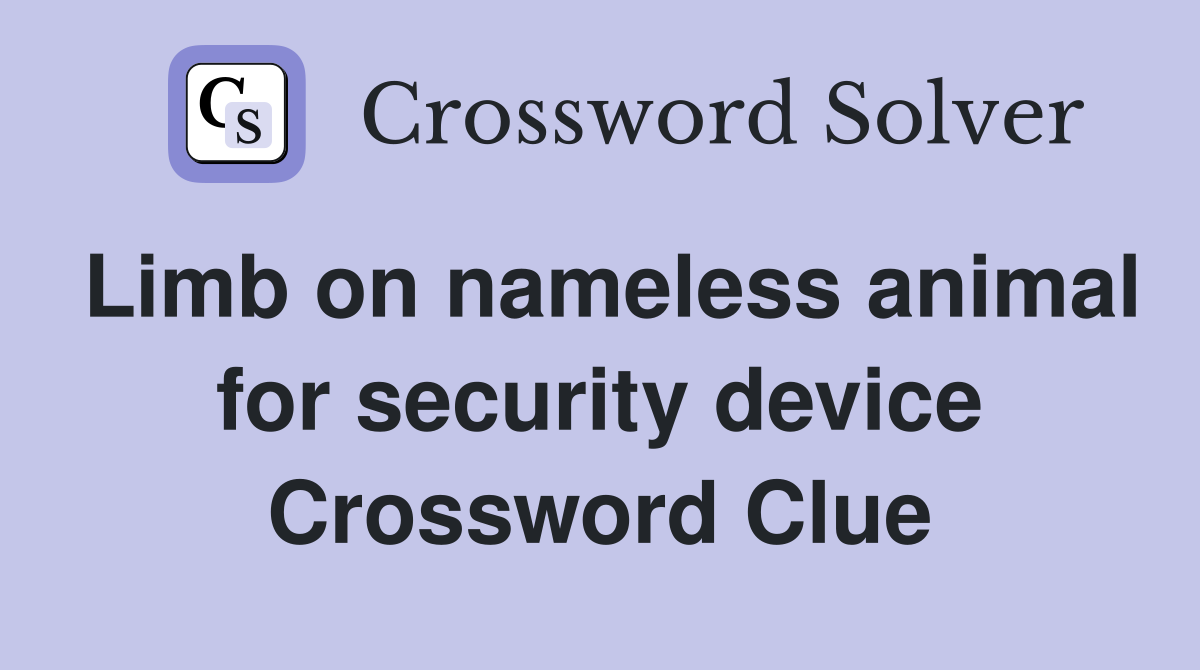 Limb on nameless animal for security device Crossword Clue