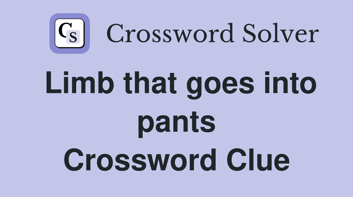 Limb that goes into pants Crossword Clue