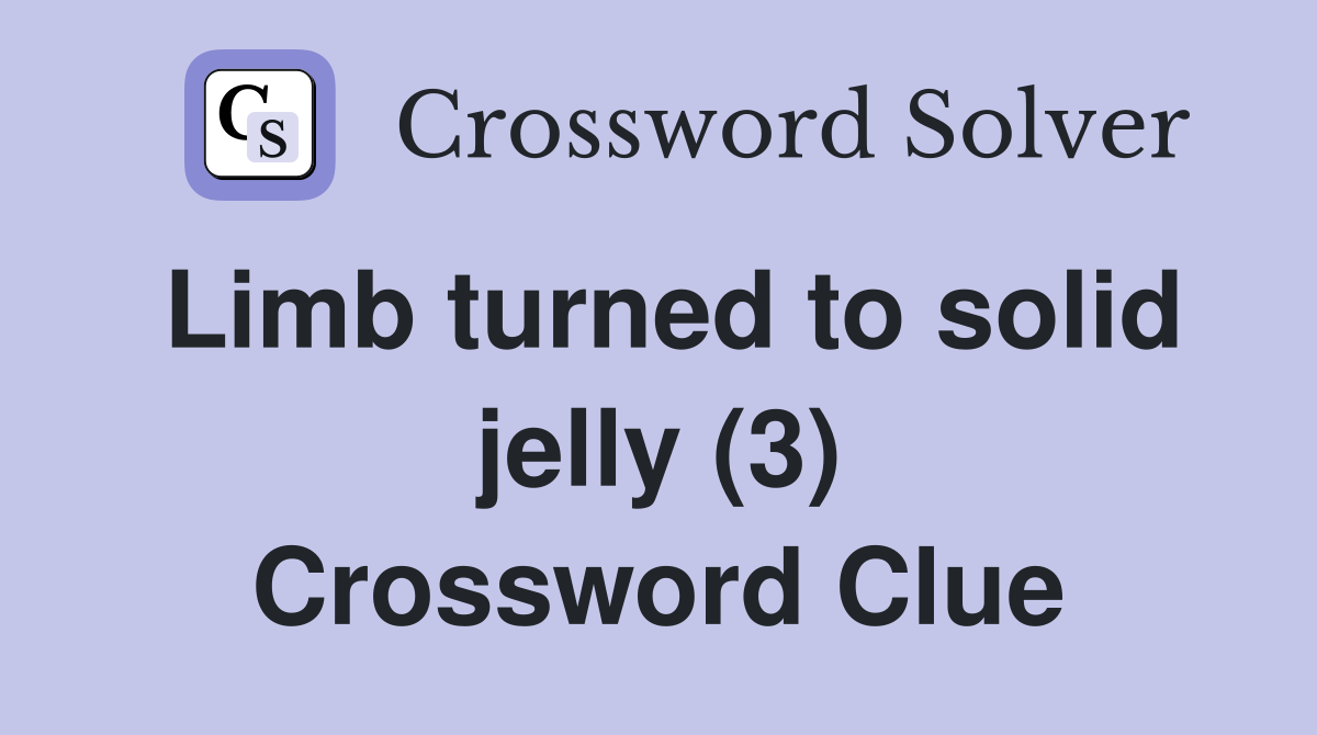 Limb turned to solid jelly (3) Crossword Clue