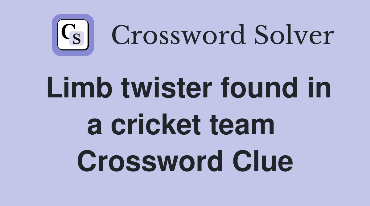 Limb twister found in a cricket team  Crossword Clue