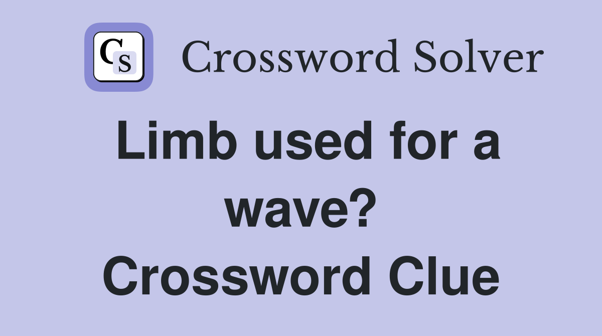 Limb used for a wave? Crossword Clue