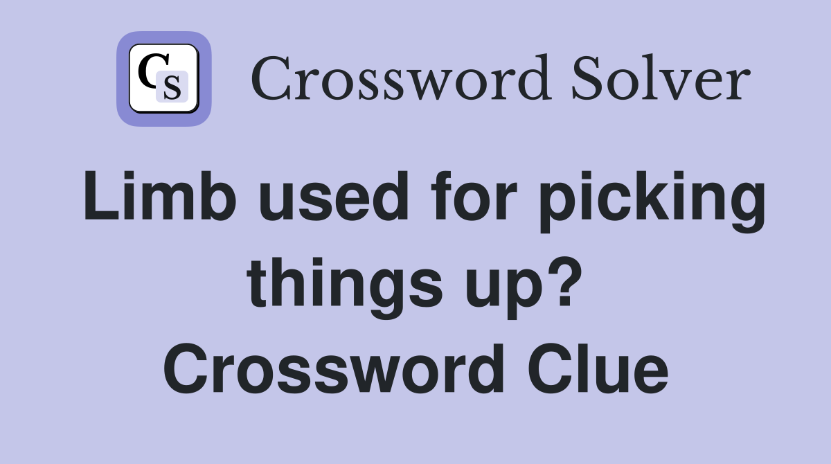 Limb used for picking things up? Crossword Clue