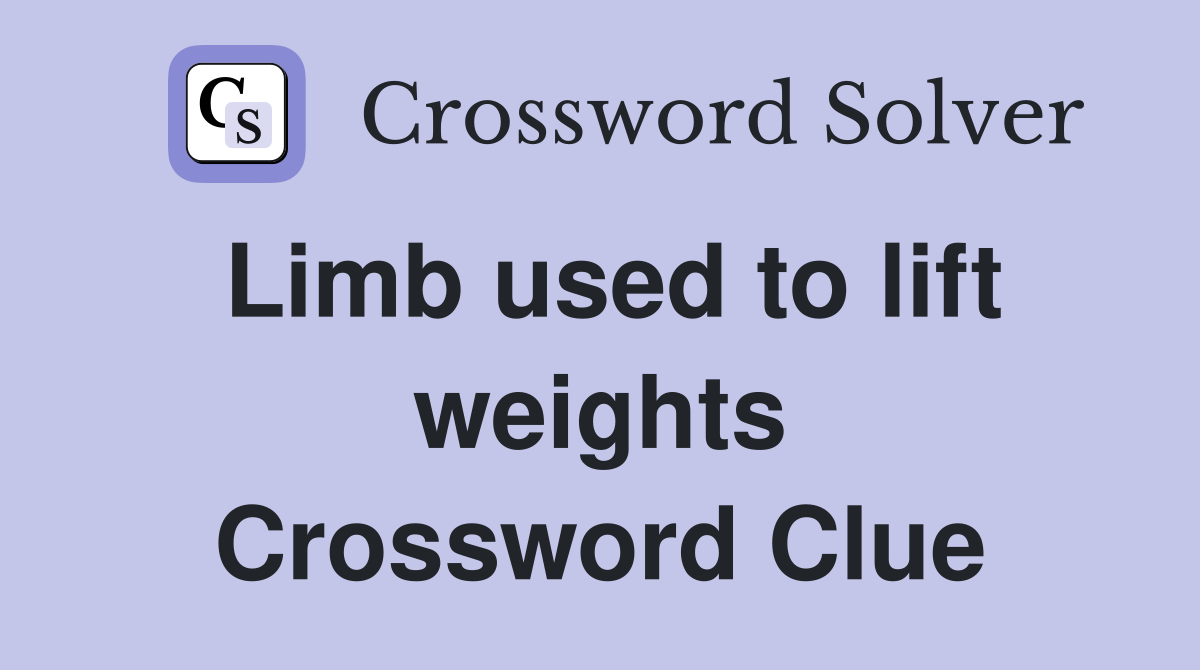 Limb used to lift weights Crossword Clue